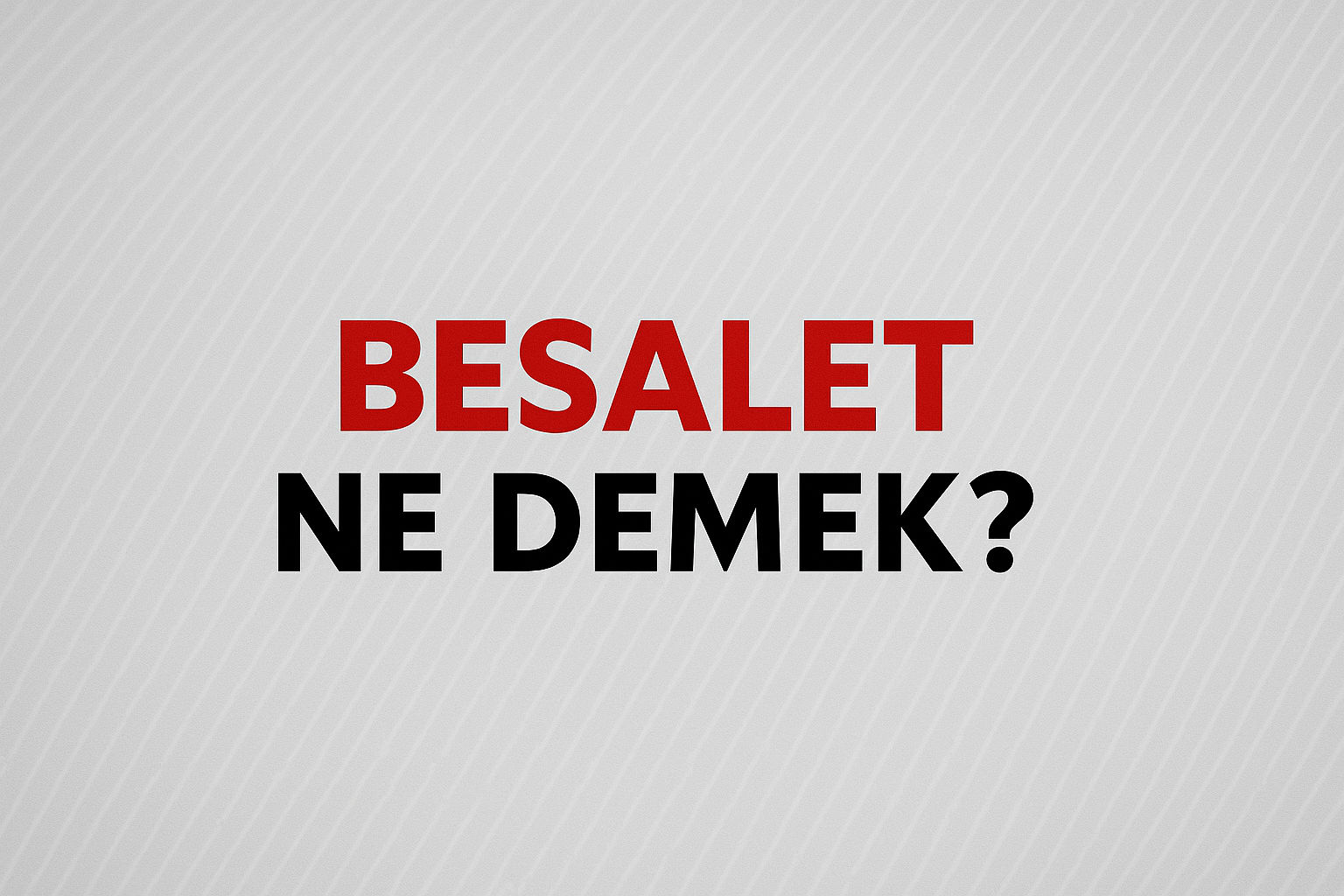 Besalet Ne Demek ?